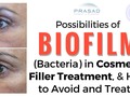 Possibilities of Biofilm (Bacterial Infection) in Cosmetic Fillers - Treatment and Prevention
