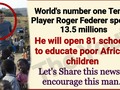 Legendary Roger Federer spends whopping $13.5m to open 81 schools in Africa