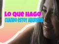 LO QUE HAGO CUANDO ESTOY ABURRIDA - GABBY: a través de YouTube