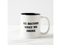 We become what we drink" mug