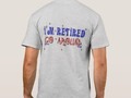 *I'm Retired ~ Go Around T-Shirt* by #gravityx9 at #Zazzle ~ Great gift tee shirt for retiree ~ Choose from several…