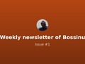 🔥 Hot off the press: “Weekly newsletter of Bossinu - Issue #1” (via revue)