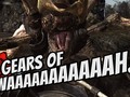 I liked a YouTube video Gears of WAAAAAAAAAAAH!!! (AAAAAAAAAH)