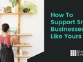How Supporting Small Businesses Can Give Your Own a Boost