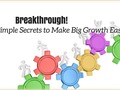 Breakthrough! 7 Simple Secrets to Make Big Growth Easier.