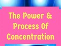 The Power & Process Of Concentration