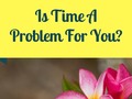 Is Time A Problem For You?
