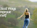 29 Practical Ways To Improve Yourself