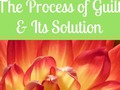 The Process of Guilt & Its Solution
