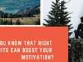 Do You Know That Right Habits Can Boost Your Motivation?