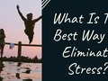 What Is The Best Way To Eliminate Stress? - via sunyoananda