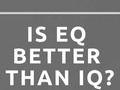Is EQ Better Than IQ?