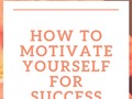 How To Motivate Yourself For Success