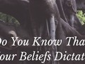 Do You Know That Your Beliefs Dictate Your Behaviours?