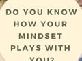 Do You Know How Your Mindset Plays With You? - via Shareaholic