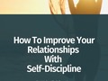 How To Improve Your Relationships With Self-Discipline