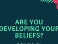Are You Developing Your Beliefs?