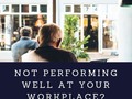 Not Performing Well At Your Workplace? Know The Reasons Here