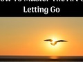 How To Master The Art Of Letting Go