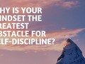 Why Is Your Mindset The Greatest Obstacle For Self-Discipline? - via sunyoananda