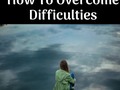 How To Overcome Difficulties - via sunyoananda
