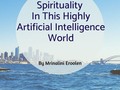 Spirituality In This Highly Artificial Intelligence World - via sunyoananda