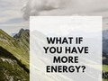 What If You Have More Energy? - via sunyoananda