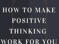 How To Make Positive Thinking Work For You - via sunyoananda