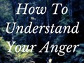 How To Understand Your Anger - via sunyoananda