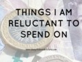 Up Your Wealth Wednesday | Things I Am Reluctant To Spend Money On - {old post}
