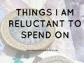 Up Your Wealth Wednesday | Things I Am Reluctant To Spend Money On - {old post}