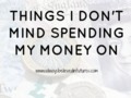 Up Your Wealth Wednesday | Things I Don’t Mind Spending My Money On - {old post}
