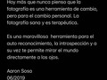 Hoy más que nunca pienso que la fotografía es una herramienta de cambio, pero para el cambio personal. La fotografía sana y es terapéutica.  Es una maravillosa herramienta para el auto reconocimiento, la introspección y a su vez te permite mirar el mundo directamente a los ojos.   Aaron Sosa 06/2019  #textos #reflexiones #aaronsosa #brevisimasopiniones #miformadepensar #comoyoveolafotografia