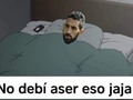 Menosse mañana cuando se le pase la borrachera.