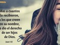 Mas a cuantos lo recibieron, a los que creen en su nombre, les dio el derecho de ser hijos de Dios. (Juan 1:12)