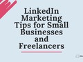 LinkedIn Marketing Tips for Small Businesses and Freelancers - #marketingtips