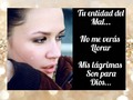 Cuando te sientas triste... . Tan solo manifiesta estas palabras! . Tú entidad del mal, no me verás llorar porque mis lagrimas son para Dios . Ten siempre presente que el mal es quien le gusta verte triste, verte triste y debilidad tu fe en Dios . Fortalecete ante Dios en compañía de tú Angel