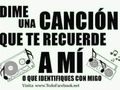 Dime una canción que te recuerde a mí ????