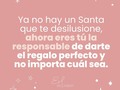 ¿Qué regalo le pediste a Santa que nunca te trajo? 👀  Yo recuerdo que cuando era niña siempre pedí un Jeep de esos que puedes manejar que nunca llegó 🤣. Ahora me río, pero en ese momento fue una pequeña desilusión. De niñas no tenemos ni idea de todos los esfuerzos que nuestros padres hacen por darnos lo mejor.   Pero crecemos esperando del afuera que nos den regalos, que nos validen, que Santa llegue y que nuestros amigos, familiares o parejas nos sorprendan.  ¿Y si ahora la responsable de esos regalos eres tú? ¿Y si dejas de esperar que alguien más te dé eso que tanto anhelas?  Ya no está Santa para desilusionarte, ahora eres tú la responsable. Eres responsable de darte el regalo perfecto y no importa cuál sea, lo importante es que siempre pienses en dártelo. 🤗 ¡En satisfacer tus deseos y necesidades!  Muchas veces dejamos de lado lo que queremos (especialmente en estas fechas) y no pensamos en darnos regalos a nosotras mismas, pero hoy quiero recordarte que te lo mereces tanto como ese amigo o amiga a los que seguro les darás regalitos. 🎁  Conviértete en el mejor Santa del mundo y regálate eso que te hará feliz y que te mereces. Sin culpas ni remordimientos. Te sacaste adelante este año, trabajaste demasiado y te mereces un detalle así como los que a otros les has dado. 💚💖  Te mando un gran abrazo.