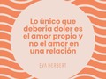 Lo único que te debería doler es poner límites porque es difícil verle la cara a tus seres queridos sintiéndose molestos, sorprendidos u ofendidos al decirles que no por primera vez.  Lo único que te debería doler es tomar decisiones que jamás pensaste que tomarías. Y duele porque no estaba en tus planes, no tienes certezas, solo incertidumbre y esto puede generar malestar.  Lo único que te debería doler es la incomodidad de atravesar un restaurante o el cine sola para sentarte a “disfrutar” cuando lo único que sientes es ansiedad y estás pensando en el qué dirán.  Lo único que te debería doler es dejar ir a personas a las que quieres mucho pero que te hacen daño con frecuencia, porque jamás pensaste que se irían de tu vida.  Lo único que te debería doler es permitirte llorar porque hay algo que molesta y le estás dando todo el espacio que puedes para validarte y aceptarte. Así es la conciencia, dolorosa pero satisfactoria.  Lo único que te debería doler es amarte porque no te enseñaron a hacerlo y empezar desde cero implica transitar por un camino ciego que no sabes hacia donde te llevará. Pero que sin duda te permitirá conocer tus sombras y tus luces. Nadie quiere ver sus sombras, eso desagrada.  Pero más desagradable es el dolor por “amor” en una relación.   Estamos tan acostumbradas a sufrir en nuestros vínculos que lo hemos normalizado, que lo hemos aceptado y hasta ignorado.  Las películas, las canciones y la cultura en general nos muestran constantemente cómo una relación no debería funcionar. Sin embargo, ahí estamos tratándoles de replicar.  Tenemos escasos o inexistentes ejemplos de relaciones sanas a nuestro alrededor y por eso nos cuesta verles, entenderles e inspirarnos para alcanzarles.  Las relaciones sanas son como el pez rosado con manos, son pocos y casi nadie les ve.  Por eso, si puedes escoger entre el dolor de trabajar en ti y el dolor de estar en un vínculo ¿cuál escoges?