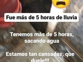 Duele el cansancio, duele el corazón, ver a mis 🐕🐕🐕 mojados me 💔💔💔💔💔 Que mal me siento, cuántas ganas de llorar tengo!  Ya no damos para más, aún hay agua por sacar pero se agoto la fuerza. Estamos demasiaaaado cansadas.