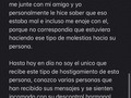 Mando fotos del hostigamiento que recibía de esta persona y dejare historia de más gente que a sido víctima de las mentiras de esta persona.