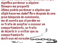 Me tomó mucho #tiempo #entender lo que significa #perdonar a alguien:  Siempre me #pregunté ¿Cómo podría #perdonar a alguien que eligió hacerme daño? Pero después de una gran #búsqueda de #conciencia, me di cuenta que el #perdón no se trata de #aceptar o #excusar un #comportamiento, se trata de #dejarlo ir y evitar que su comportamiento destruya mi #corazón. #Frases #Frase #Frasevip