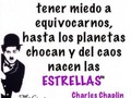No debemos tener miedo a equivocarnos, hasta los planetas chocan y del caos nacen las estrellas. #CharlesChaplin #Equivocarnos #Caos #Planetas #Estrellas #Frases #Frase #InstaFrase #InstaFrases #FraseDelDia #Frasesenespañol #Cafe #InstaCafe #Te #Venezuela #InstaVenezuela #Caracas #InstaCaracas #Ccs #Maracay #Valencia #Merida #Tachira #Margarita #Negocio #Negocios #Marketing #SocialMedia #InstaChile