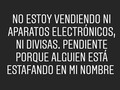 NO estoy vendiendo ni aparatos electrónicos, ni divisas. Pendiente porque alguien está estafando en mi nombre