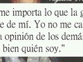 Yo se bien quien soy, lo que los demas piensen y mas si se dejan dar paja de gente medio neurona me tiene sin cuidado!!!