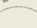 Já tinha ouvido essa frase algumas vezes na vida e de maneiras diferentes, mas, uma delas, escutei recentemente em uma palestra sobre Direitos Humanos e a questão dos refugiados. Me marcou de um jeito bizarro.   Sempre acreditei no poder de contar histórias e ouvi-las. Lembro que, desde pequena, abria meus livros infantis, colocava todas as minhas barbies enfileiradas e lia para elas, contava histórias.   Hoje, fico feliz de poder contá-las através da minha profissão. E são essas histórias que lemos na internet, que ouvimos dos nossos amigos, que compartilhamos com nossos pais e familiares, que nos marcam.  Muitas vezes, uma história que achamos que não vai fazer a mínima diferença na nossa vida, acaba fazendo ou gerando algum insight.   É claro que dar dados estatís embasam uma pesquisa, comprovam informações e são importantes.  Porém, acredito que eles não aproximam o leitor do livro, não geram grandes emoções, eles complementam a emoção, comprovam um fato.   Não conectam histórias e pessoas. A humanização na narrativa é feita através de palavras e de palavras certas que atingem o público alvo.  As histórias são o nosso cordão umbilical com o mundo.