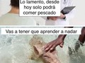 El único pescado que comería - para mas chistes: Click aqui