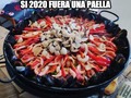 Si 2020 fuera paella - para mas chistes: Click aqui