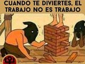 No es trabajo. - para mas chistes: Click aqui